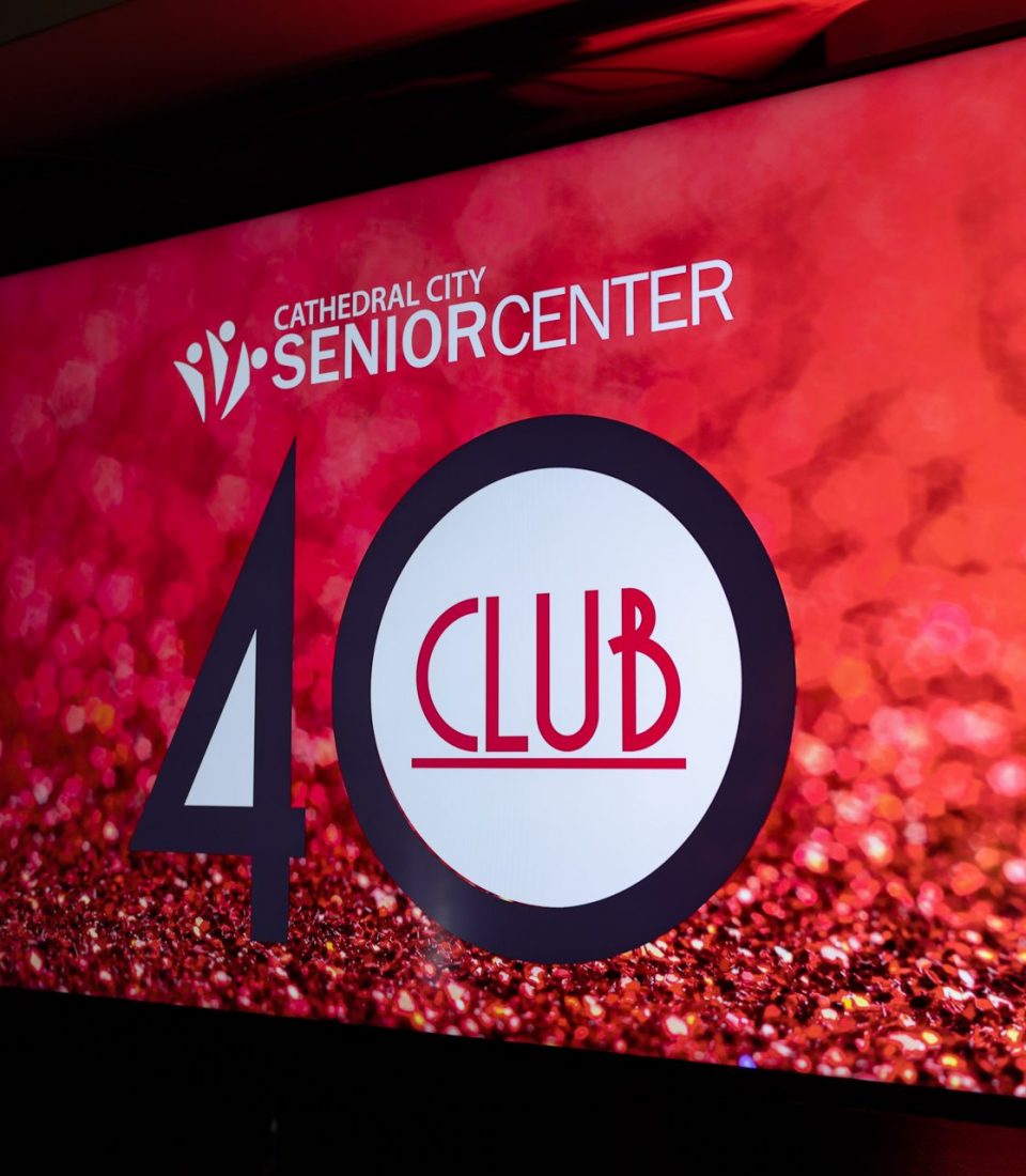 CATHEDRAL CITY SENIOR CENTER 40TH ANNIVERSARY CELEBRATION CLUB 40